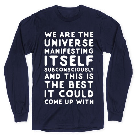 We Are The Universe Manifesting Itself Subconsciously Longsleeve Tee