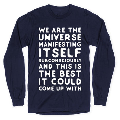 We Are The Universe Manifesting Itself Subconsciously Longsleeve Tee