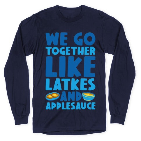 We Go Together Like Latkes And Applesauce Longsleeve Tee