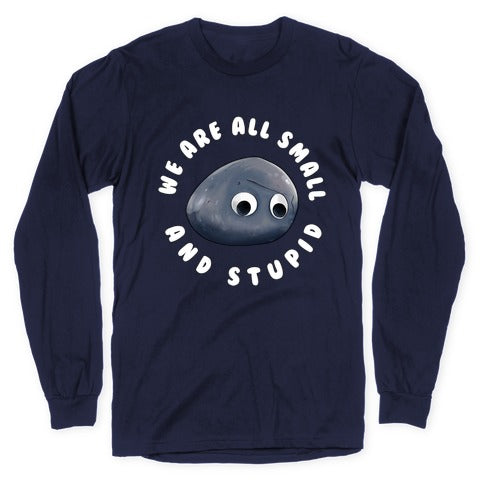 We're All Small And Stupid Longsleeve Tee