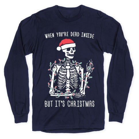 When You're Dead Inside But It's Christmas Longsleeve Tee