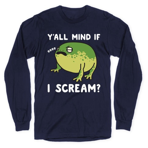 Y'all Mind If I Scream? Frog Longsleeve Tee