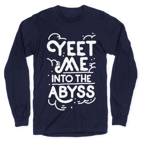 Yeet Me into the Abyss Longsleeve Tee