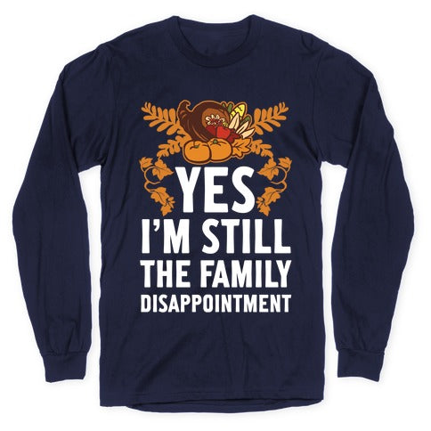 Yes I'm Still The Disappointment Of The Family Longsleeve Tee