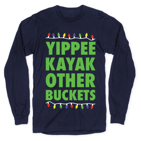 Yippee Kayak Other Buckets Christmas Longsleeve Tee