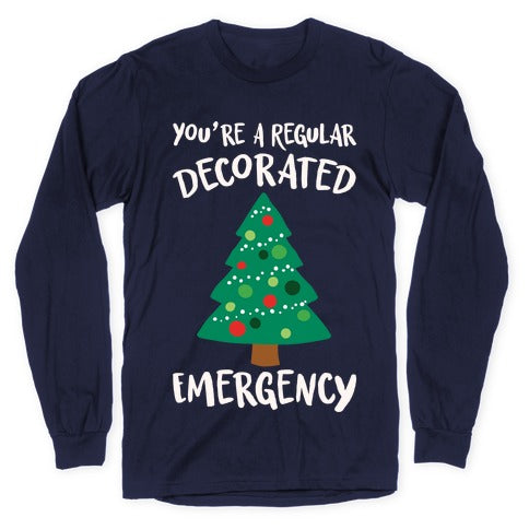 You're A Regular Decorated Emergency Parody Longsleeve Tee