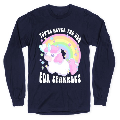 You're Never Too Old For Sparkles Longsleeve Tee