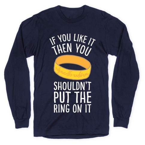 You Shouldn't Put The Ring On It Longsleeve Tee