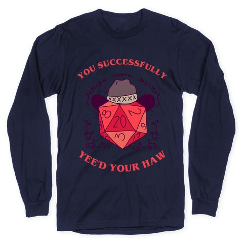 You Successfully Yee'd Your Haw Longsleeve Tee