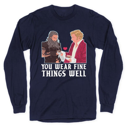 You Wear Fine Things Well Longsleeve Tee