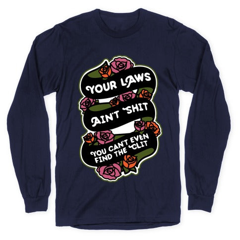 Your Laws Ain't Shit - You Can't Even Find The Clit Longsleeve Tee