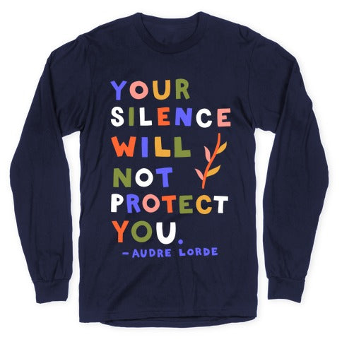 Your Silence Will Not Protect You - Audre Lorde Quote Longsleeve Tee