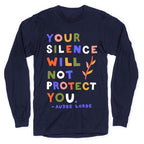 Your Silence Will Not Protect You - Audre Lorde Quote Longsleeve Tee