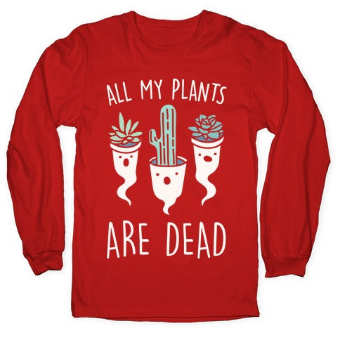 All My Plants Are Dead Parody White Print Longsleeve Tee