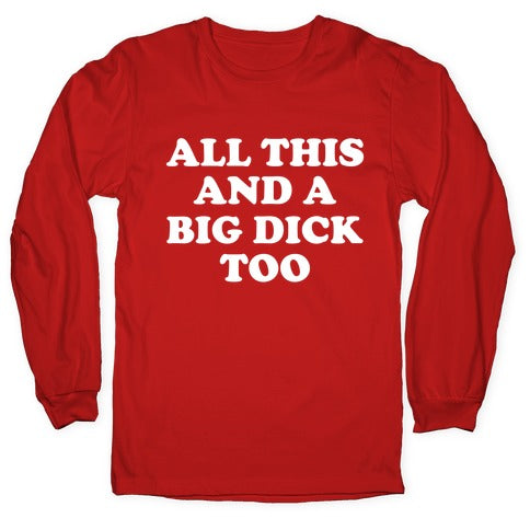 All This And A Big Dick Too Longsleeve Tee