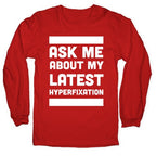 Ask Me About my Latest Hyperfixation  Longsleeve Tee