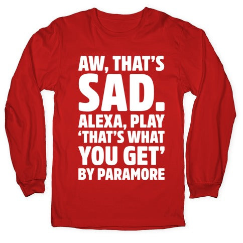 Aw That's Sad Alexa Play That's What You Get By Paramore Parody White Print Longsleeve Tee