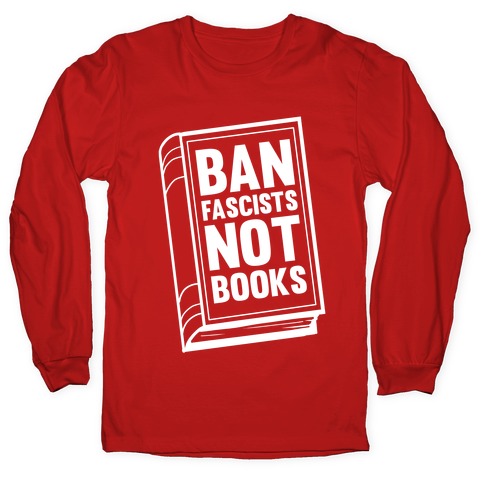 Ban Fascists Not Books Longsleeve Tee