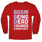 BDSM - Being Dead Sounds Magnificent Longsleeve Tee