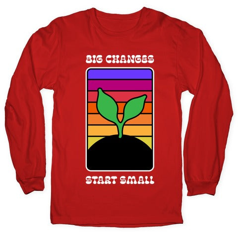 Big Changes Start Small Sprout Longsleeve Tee