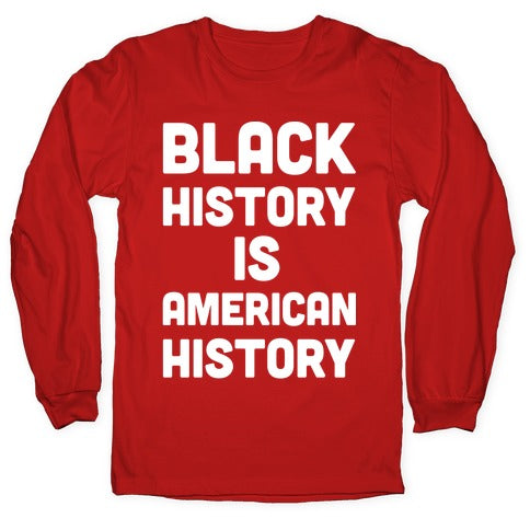 Black History Is American History Longsleeve Tee