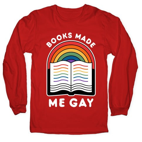 Books Made Me Gay Longsleeve Tee