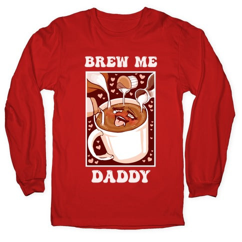 Brew Me, Daddy Longsleeve Tee