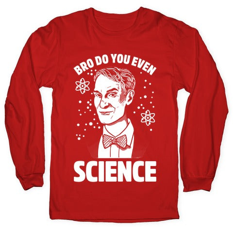 Bro Do You Even Science Longsleeve Tee