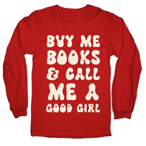 Buy Me Books And Call Me A Good Girl Longsleeve Tee