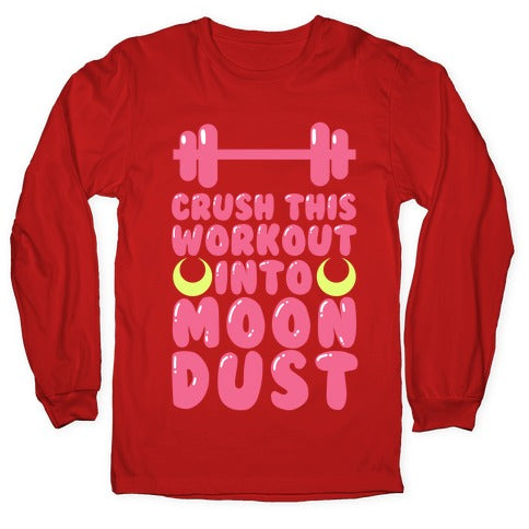 Crush This Workout Into Moon Dust Longsleeve Tee