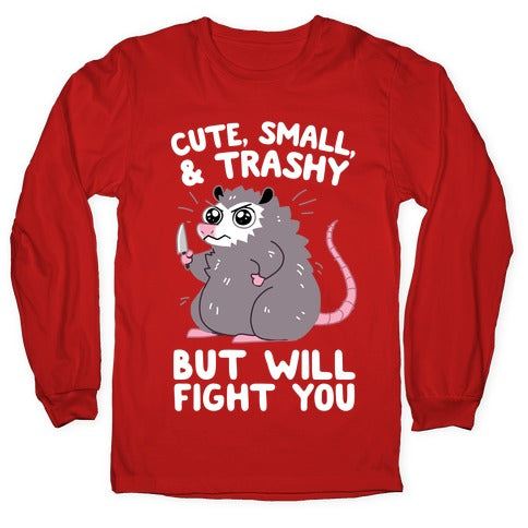 Cute, Small, & Trashy, But Will Fight You Longsleeve Tee