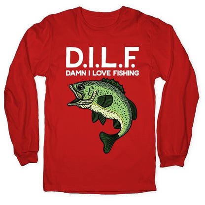 D.I.L.F. Damn I Love Fishing Longsleeve Tee