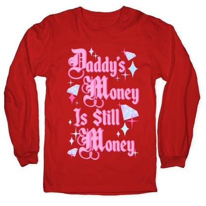 Daddy's Money Is Still Money Longsleeve Tee