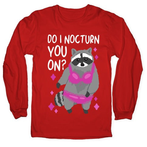 Do I Nocturn You On? Raccoon  Longsleeve Tee