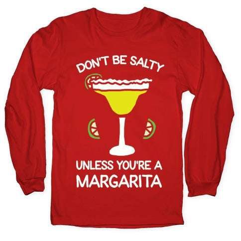 Don't Be Salty Unless You're A Margarita Longsleeve Tee