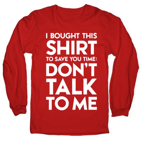 Don't Talk To Me Longsleeve Tee