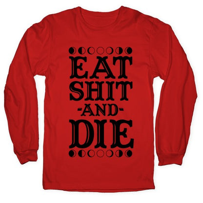 Eat Shit and Die Longsleeve Tee