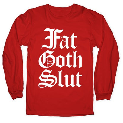 Fat Goth Slut Longsleeve Tee