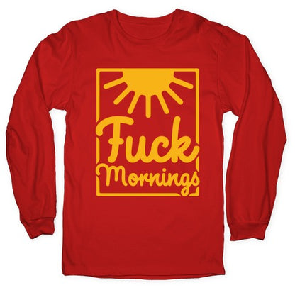 Fuck Mornings Longsleeve Tee