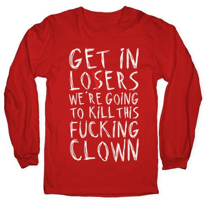 Get In Losers We're Going To Kill This Fucking Clown Parody White Print Longsleeve Tee
