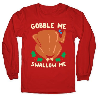Gobble Me Swallow Me Turkey Longsleeve Tee