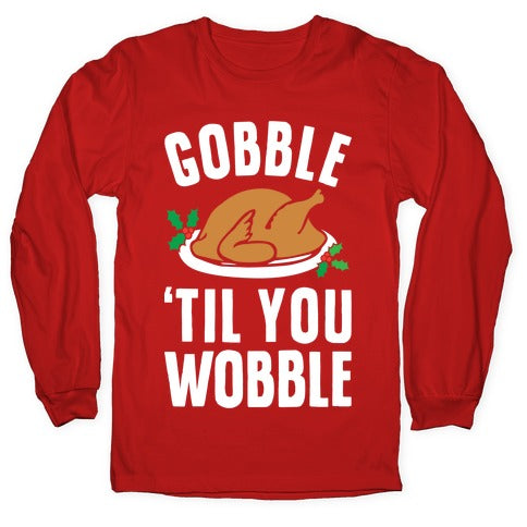 Gobble Til You Wobble Longsleeve Tee