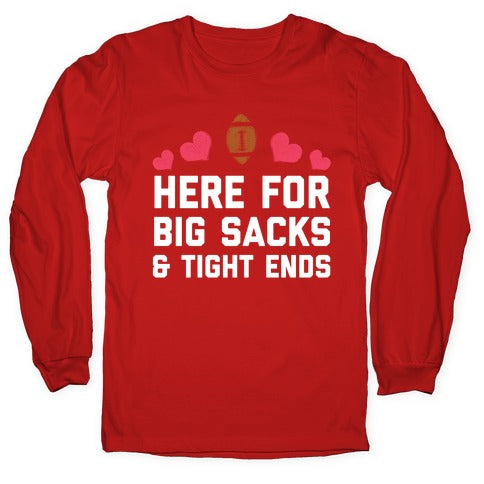 Here For Big Sacks & Tight Ends Longsleeve Tee