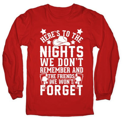 Here's To The Nights We Don't Remember And The Friends We Won't Forget Longsleeve Tee