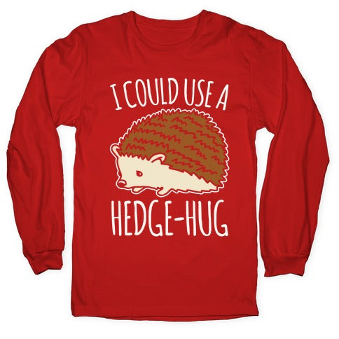 I Could Use A Hedge-Hug White Print Longsleeve Tee