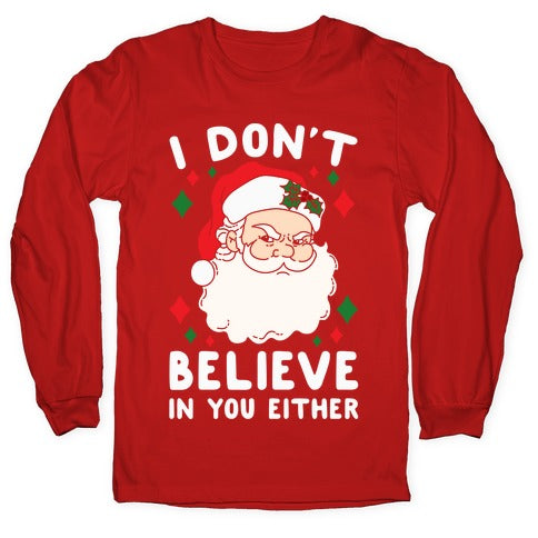 I Don't Believe In You Either (Santa) Longsleeve Tee