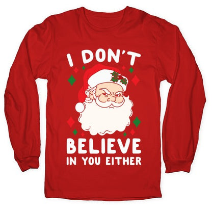 I Don't Believe In You Either (Santa) Longsleeve Tee