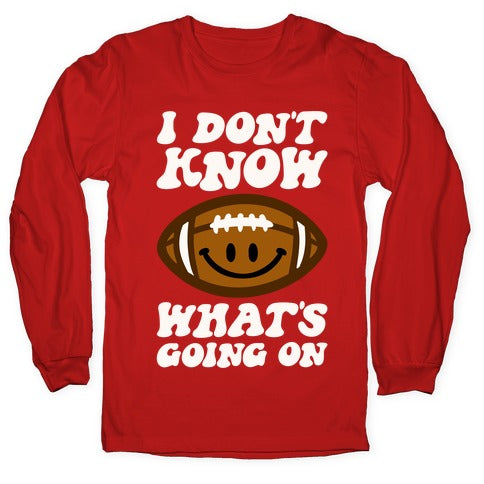 I Don't Know What's Going On Football Parody Longsleeve Tee