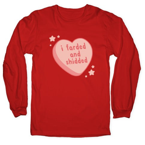 I Farded And Shidded Longsleeve Tee
