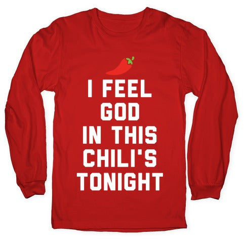 I Feel God In This Chili's Tonight Longsleeve Tee